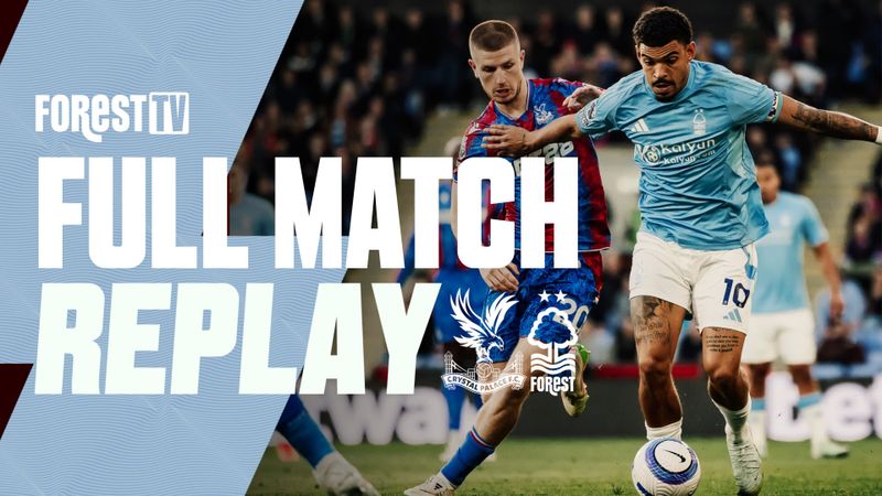 FULL MATCH REPLAY | CRYSTAL PALACE VS NOTTINGHAM FOREST
