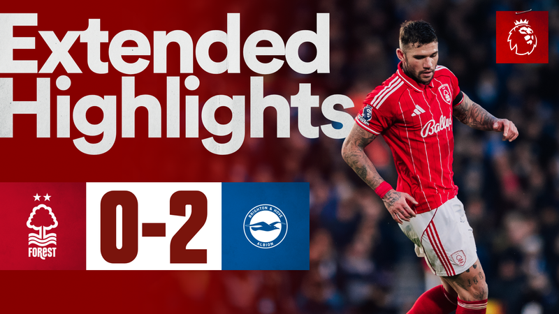 EXTENDED HIGHLIGHTS | FOREST 0-2 BRIGHTON & HOVE ALBION